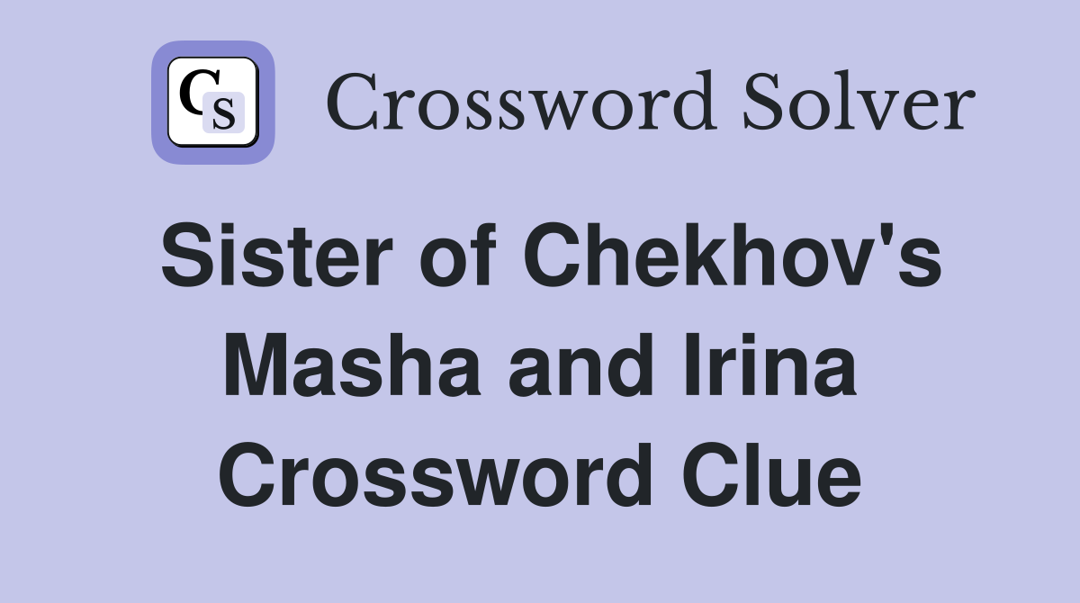 Sister of Chekhov's Masha and Irina Crossword Clue