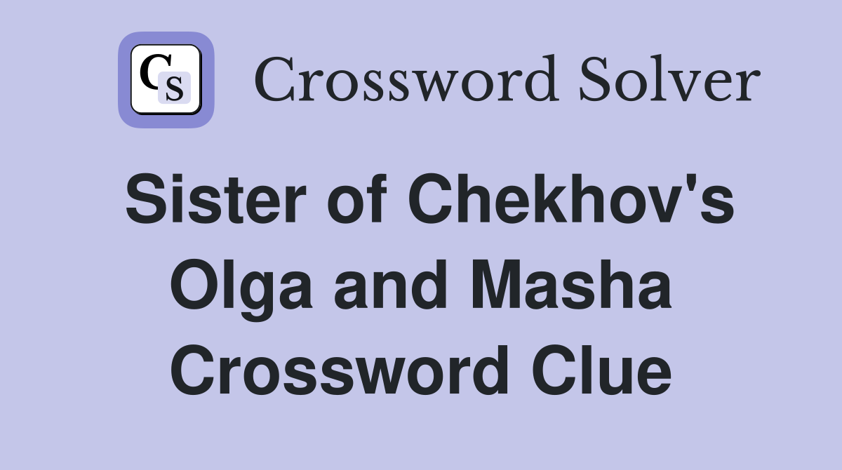 Sister of Chekhov's Olga and Masha Crossword Clue