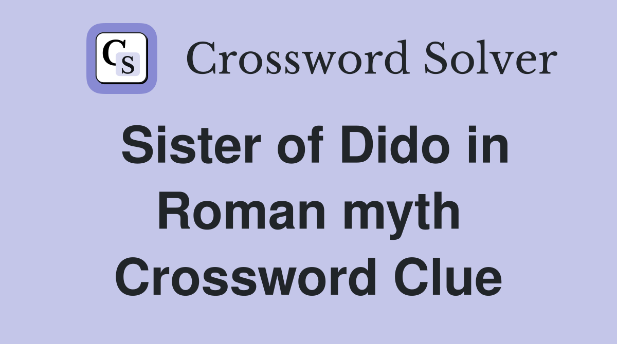 Sister of Dido in Roman myth Crossword Clue