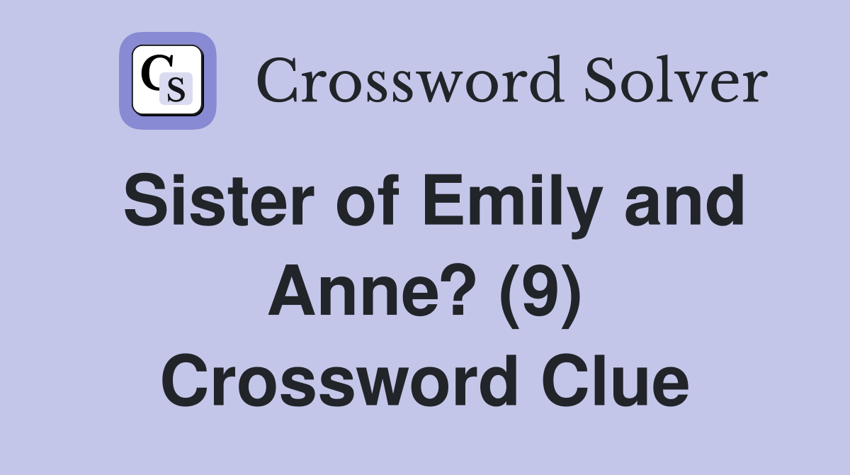 Sister of Emily and Anne? (9) Crossword Clue