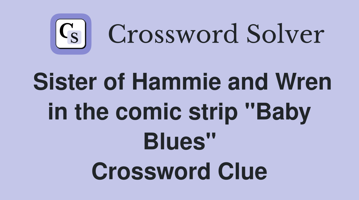 Sister of Hammie and Wren in the comic strip "Baby Blues" Crossword Clue