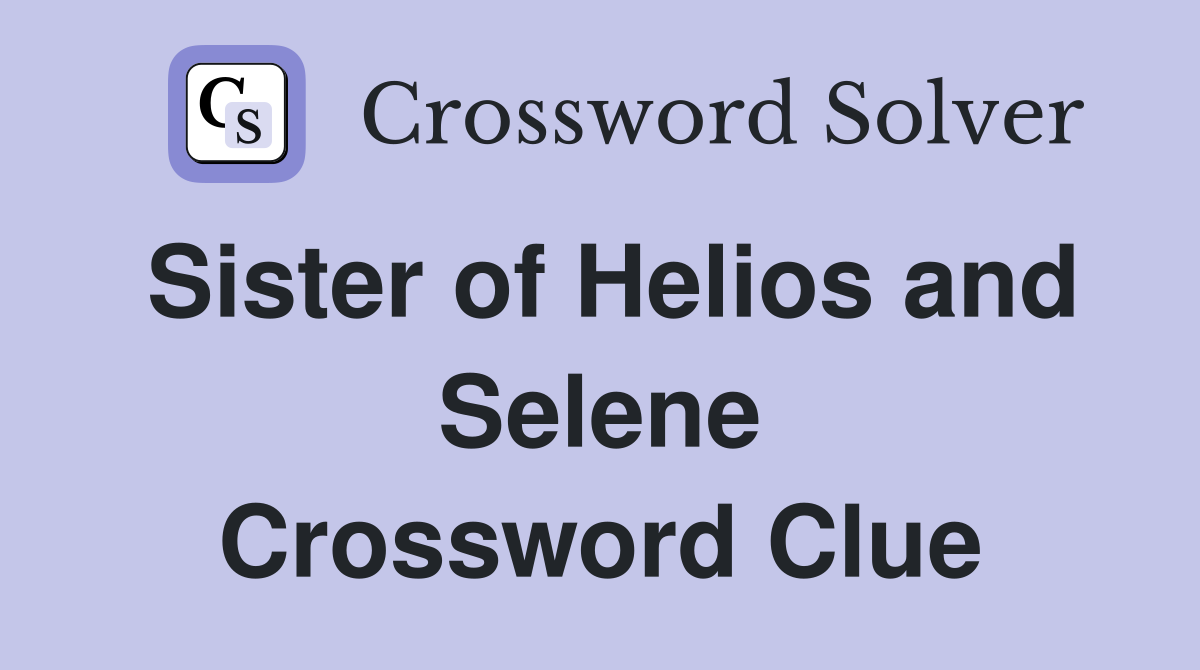 Sister of Helios and Selene Crossword Clue