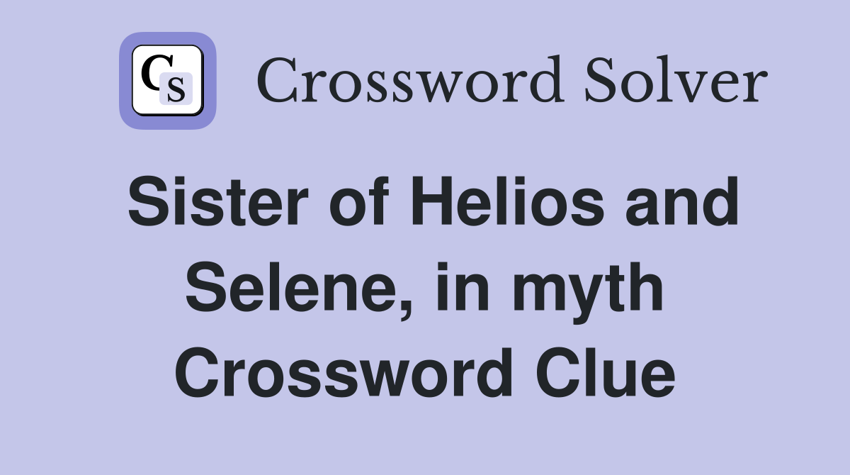 Sister of Helios and Selene, in myth Crossword Clue