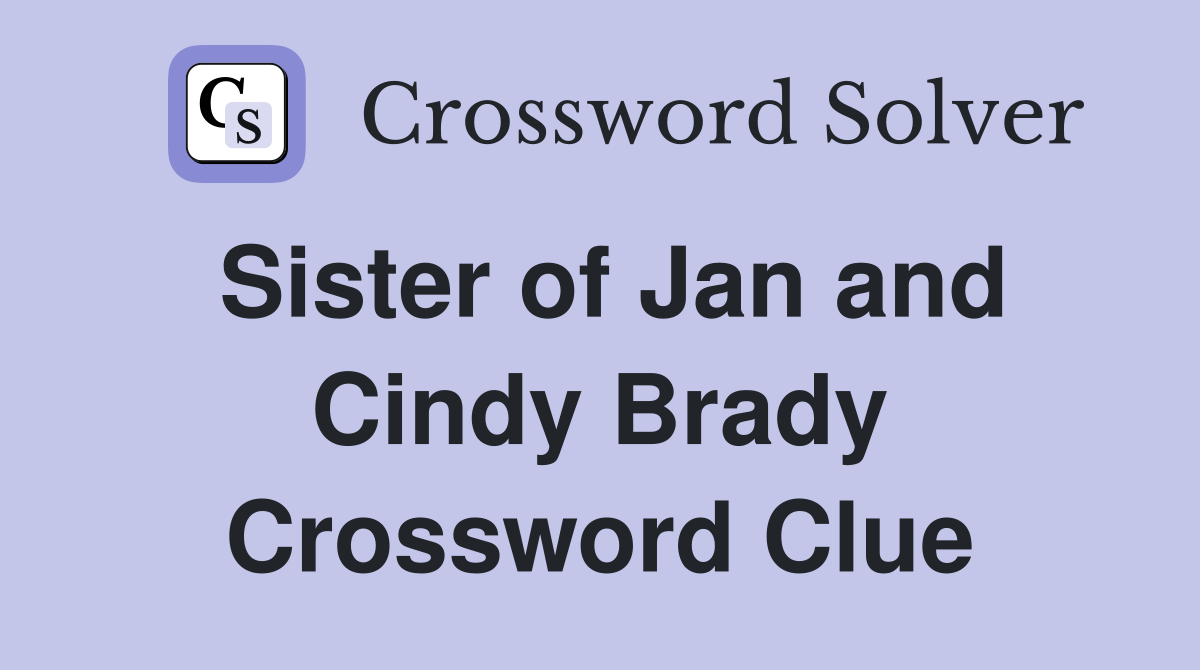 Sister of Jan and Cindy Brady Crossword Clue