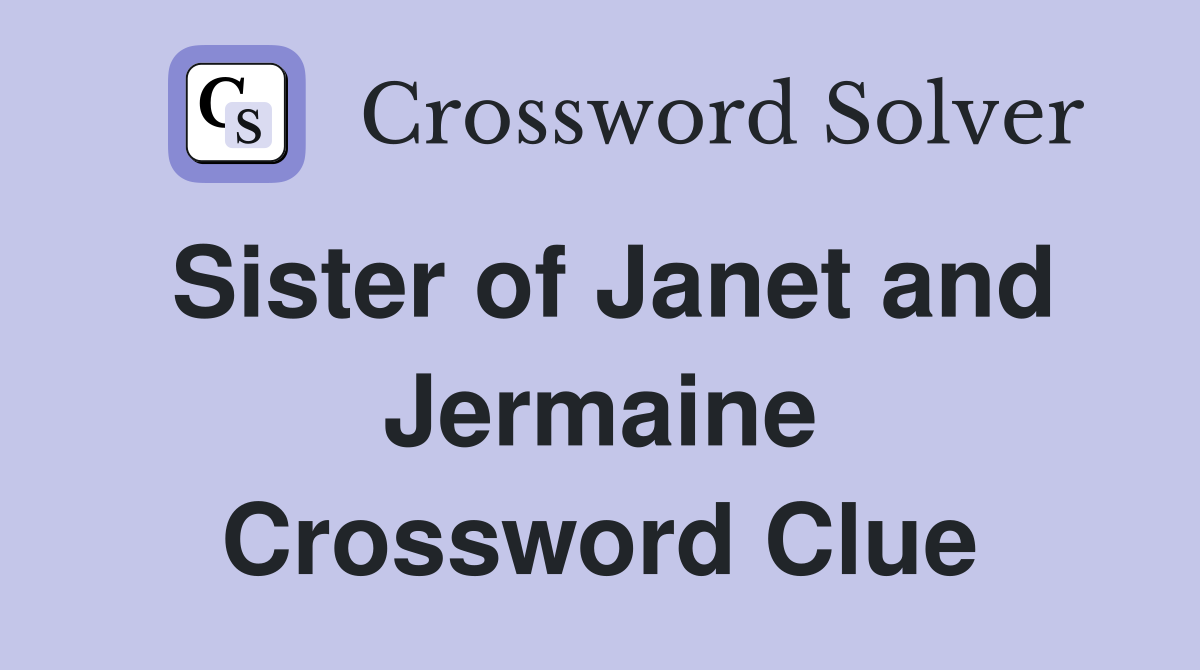 Sister of Janet and Jermaine Crossword Clue