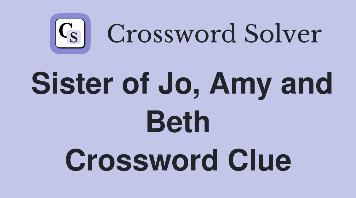 Sister of Jo, Amy and Beth Crossword Clue