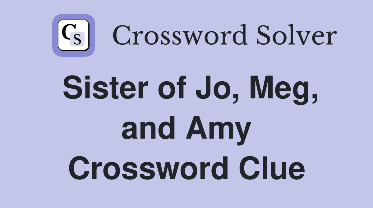 Sister of Jo, Meg, and Amy Crossword Clue