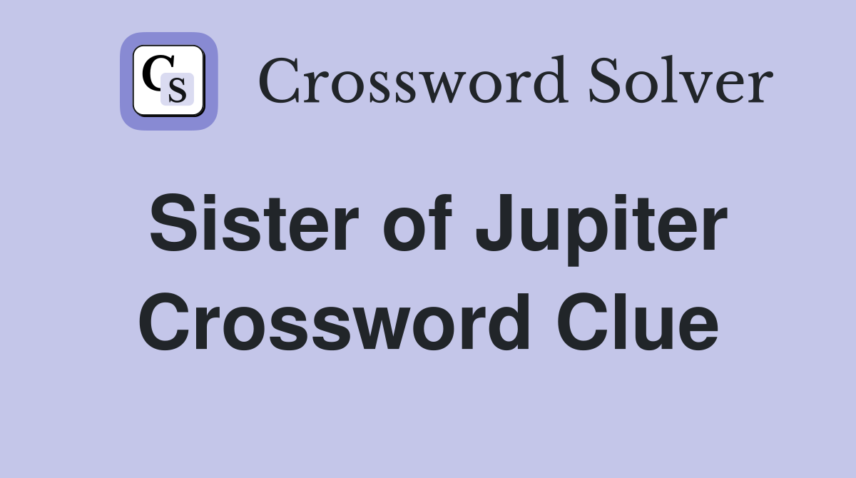 Sister of Jupiter Crossword Clue