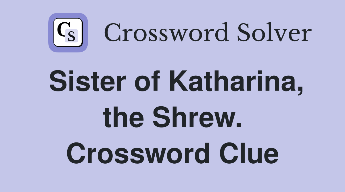 Sister of Katharina, the Shrew. Crossword Clue