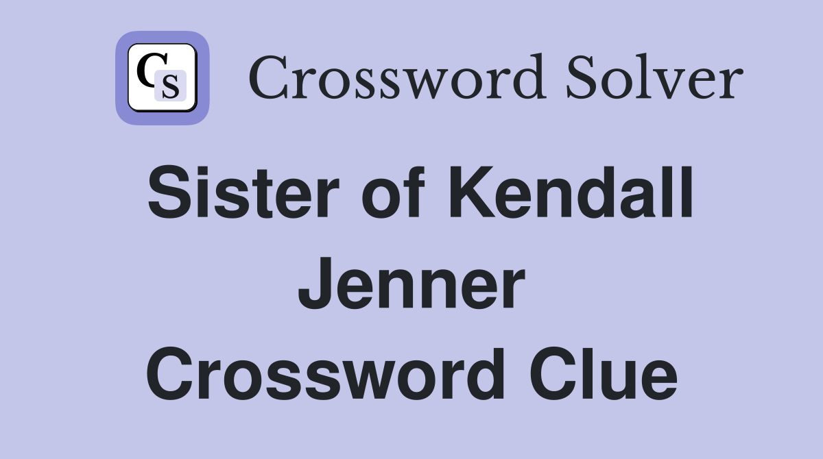 Sister of Kendall Jenner Crossword Clue