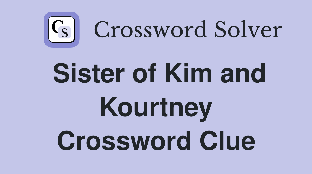 Sister of Kim and Kourtney Crossword Clue