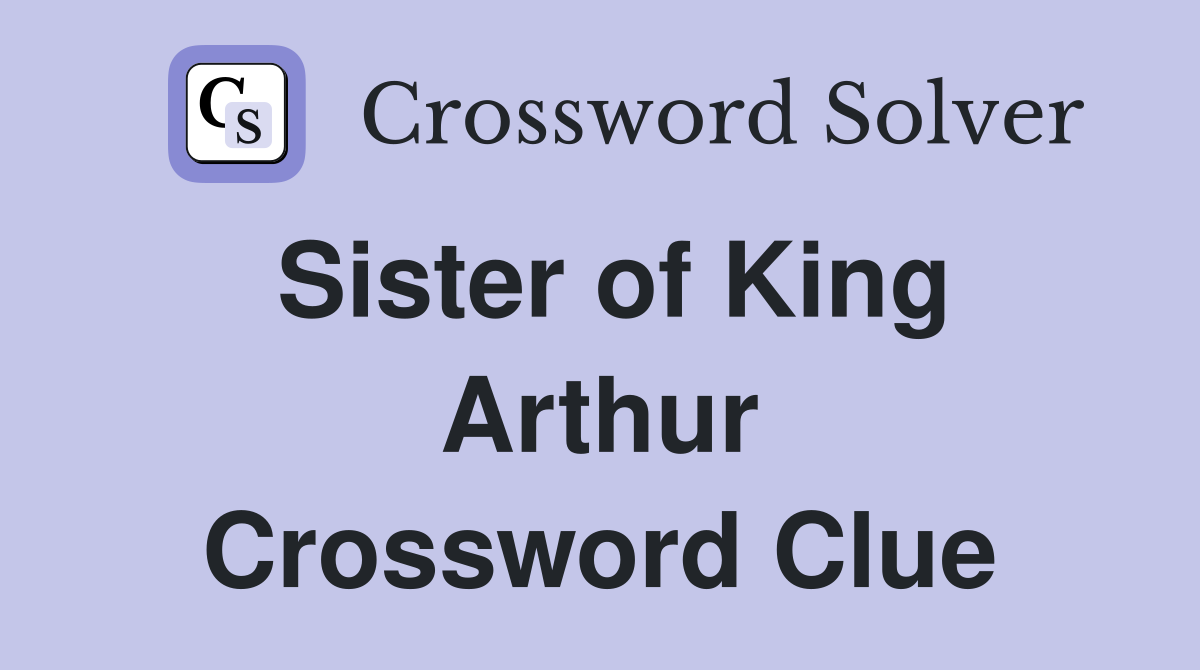 Sister of King Arthur Crossword Clue