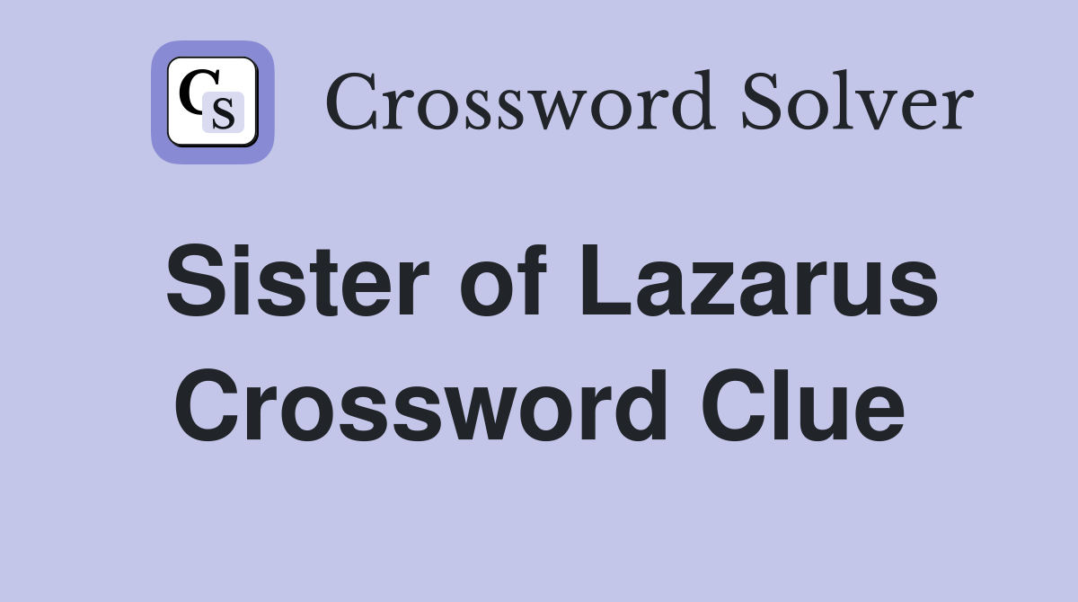 Sister of Lazarus Crossword Clue