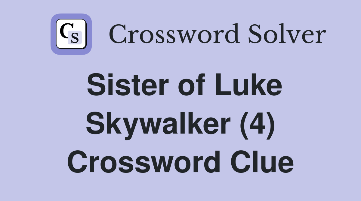 Sister of Luke Skywalker (4) Crossword Clue