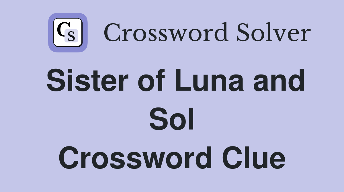 Sister of Luna and Sol Crossword Clue
