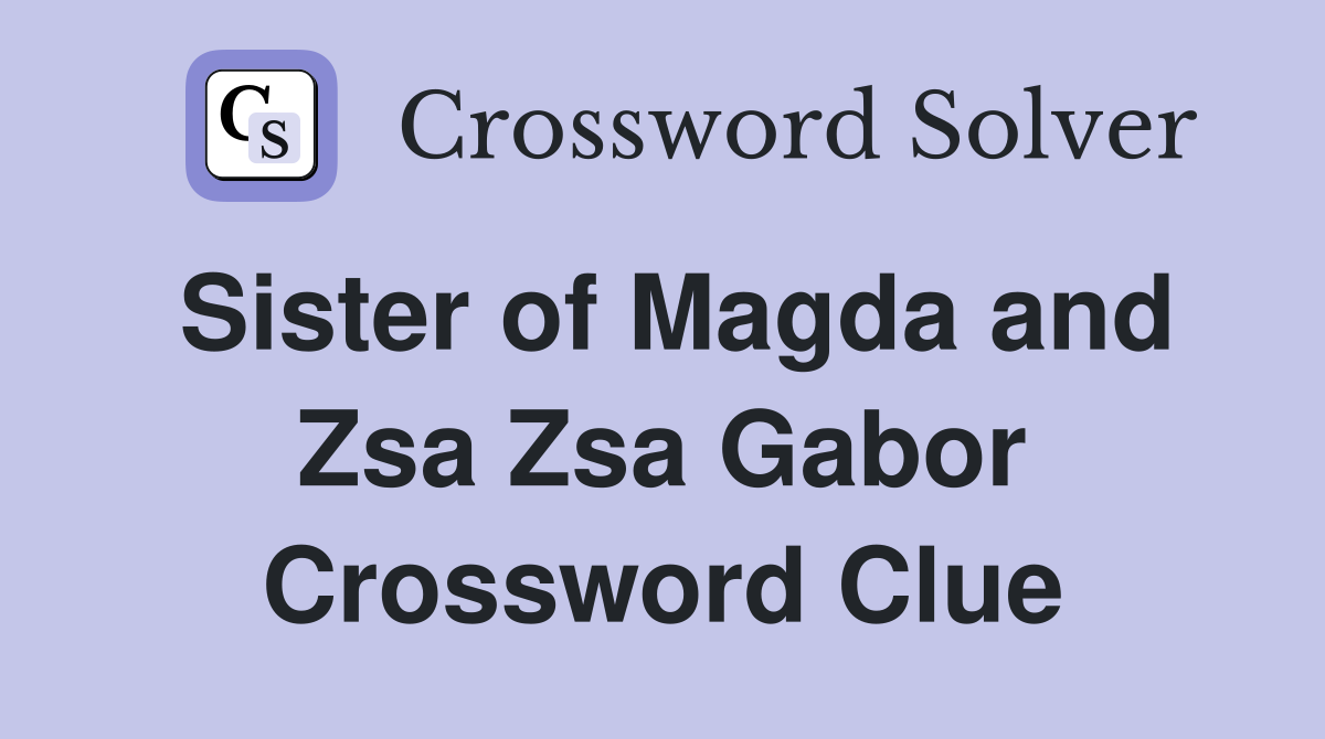 Sister of Magda and Zsa Zsa Gabor Crossword Clue