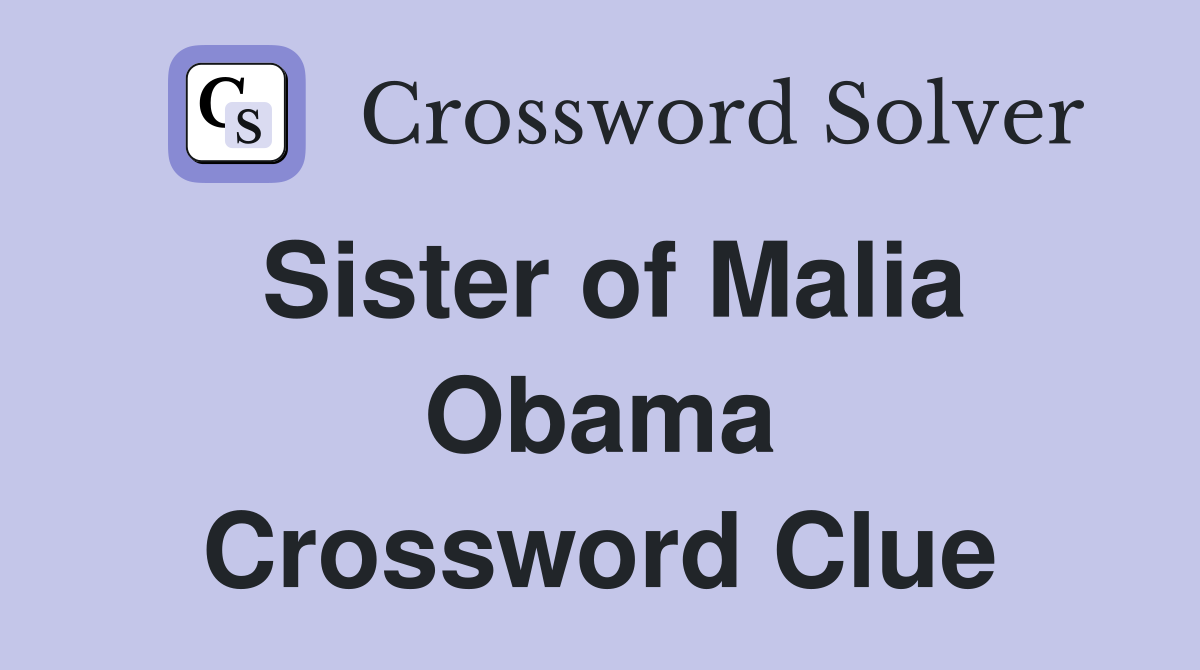 Sister of Malia Obama Crossword Clue