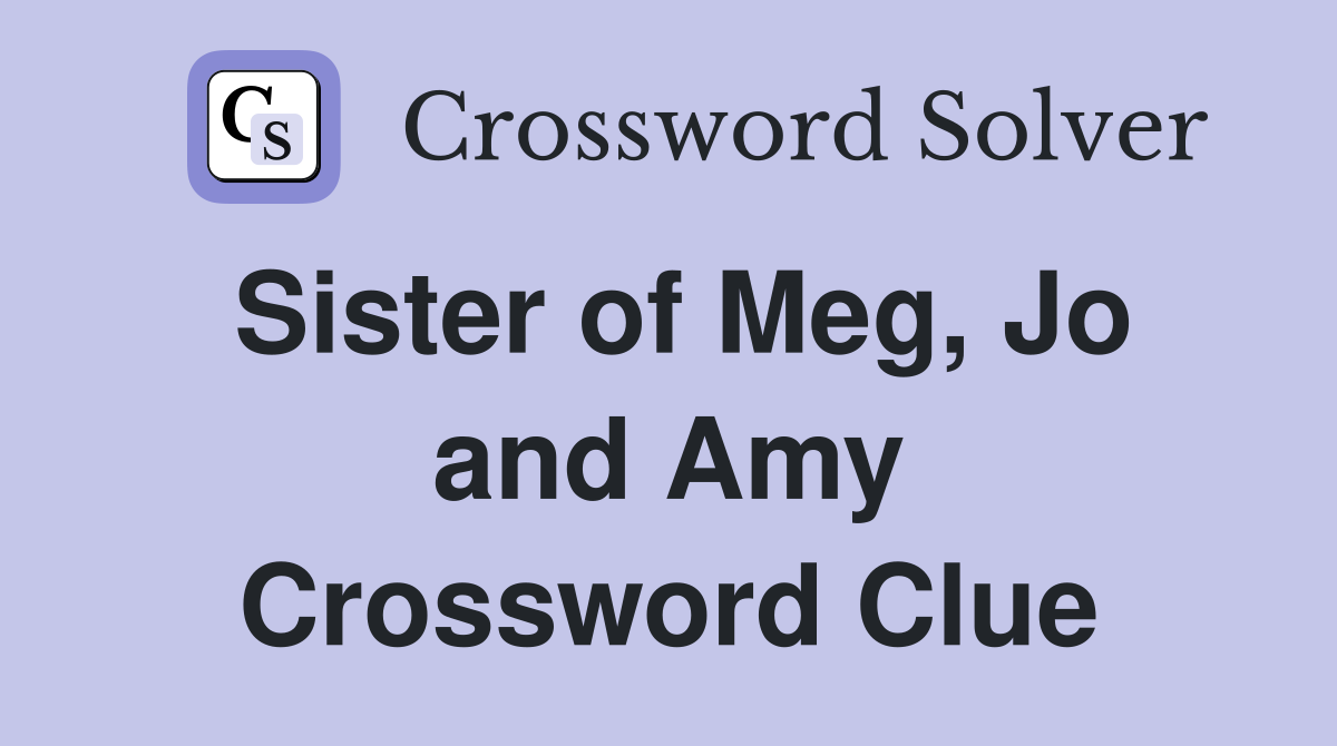 Sister of Meg, Jo and Amy Crossword Clue