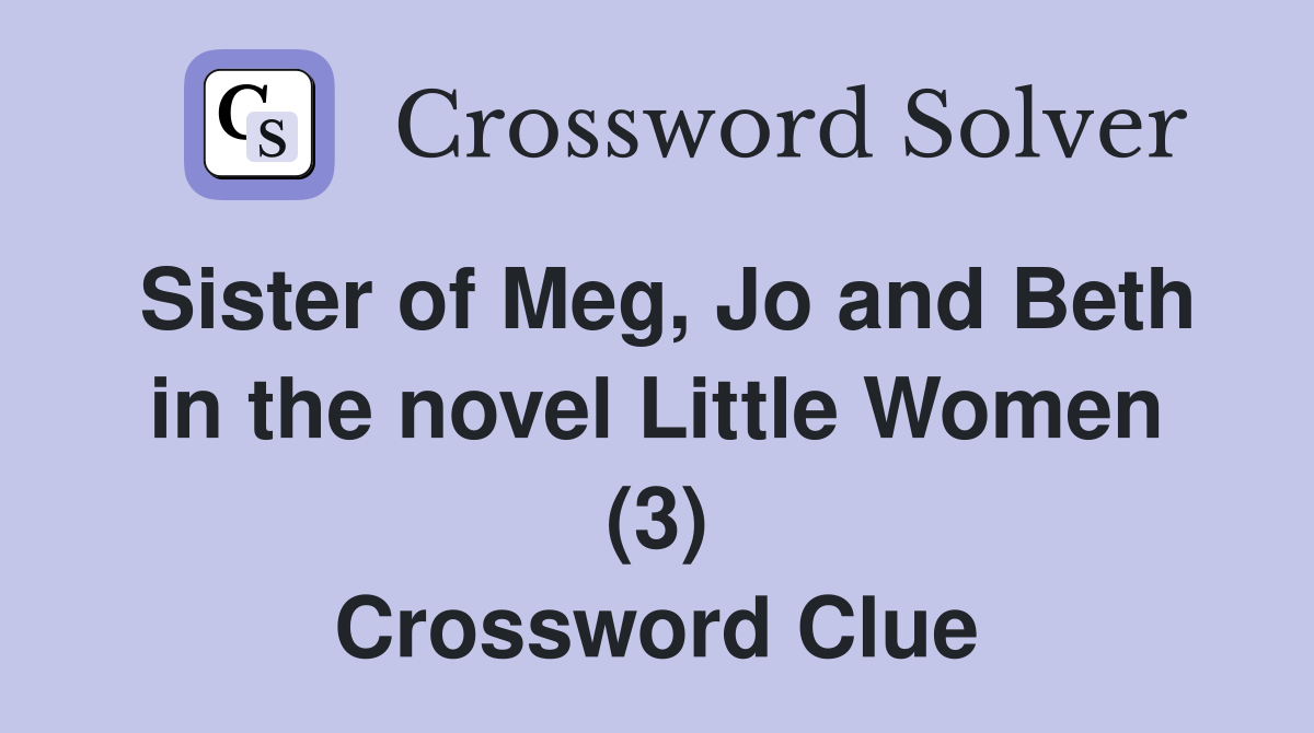 Sister of Meg, Jo and Beth in the novel Little Women (3) Crossword Clue