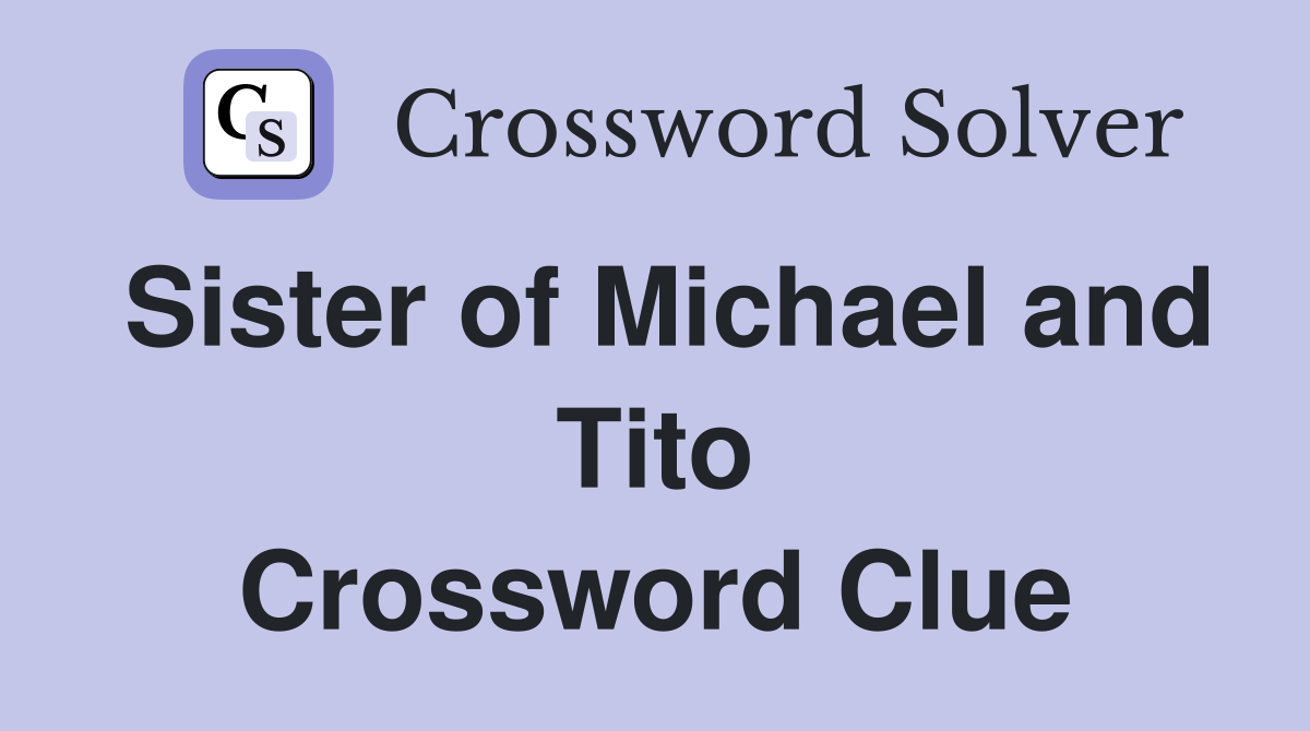 Sister of Michael and Tito Crossword Clue