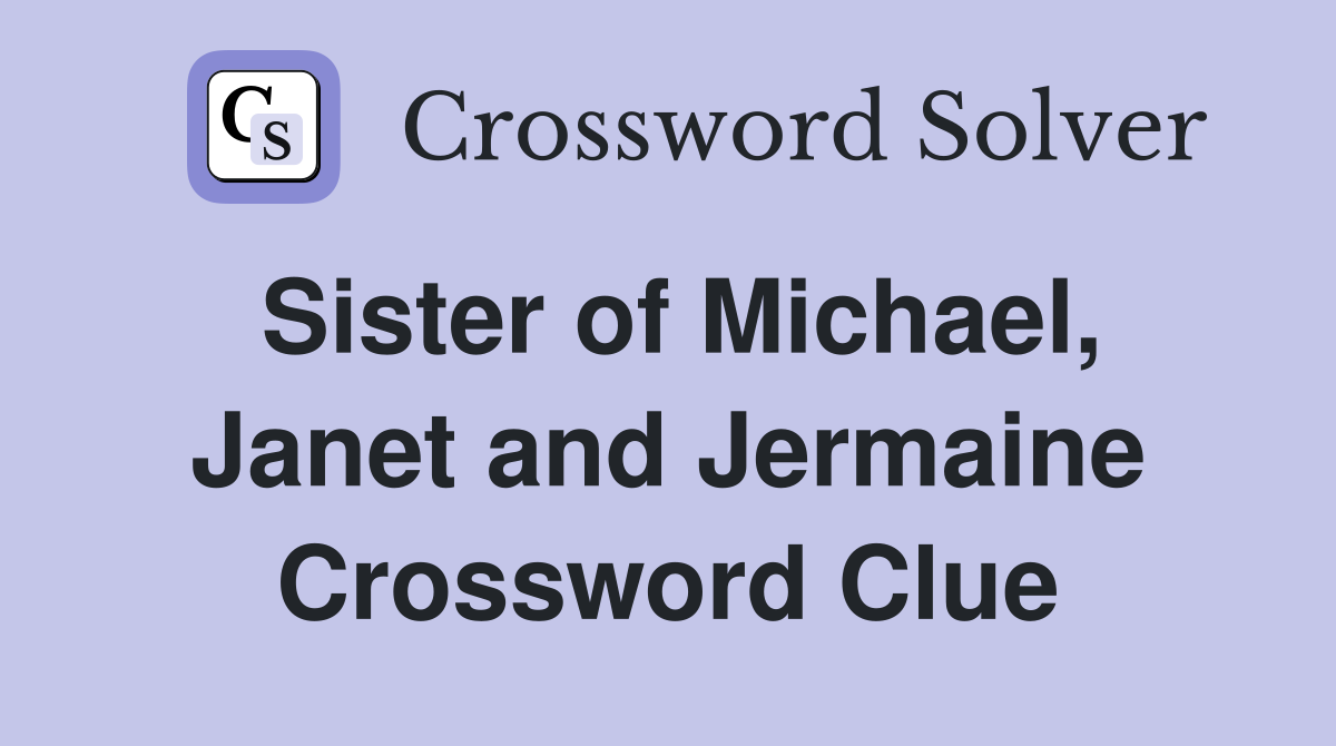 Sister of Michael, Janet and Jermaine Crossword Clue