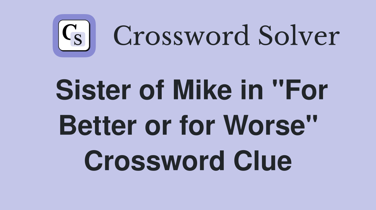 Sister of Mike in "For Better or for Worse" Crossword Clue