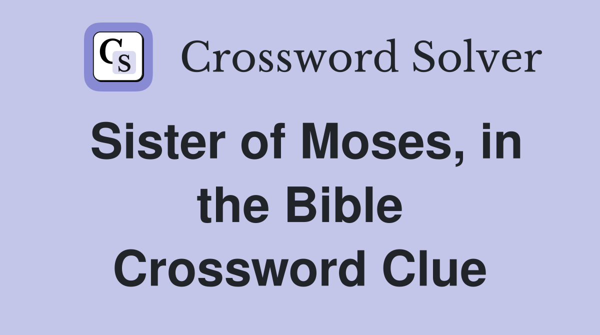 Sister of Moses, in the Bible Crossword Clue
