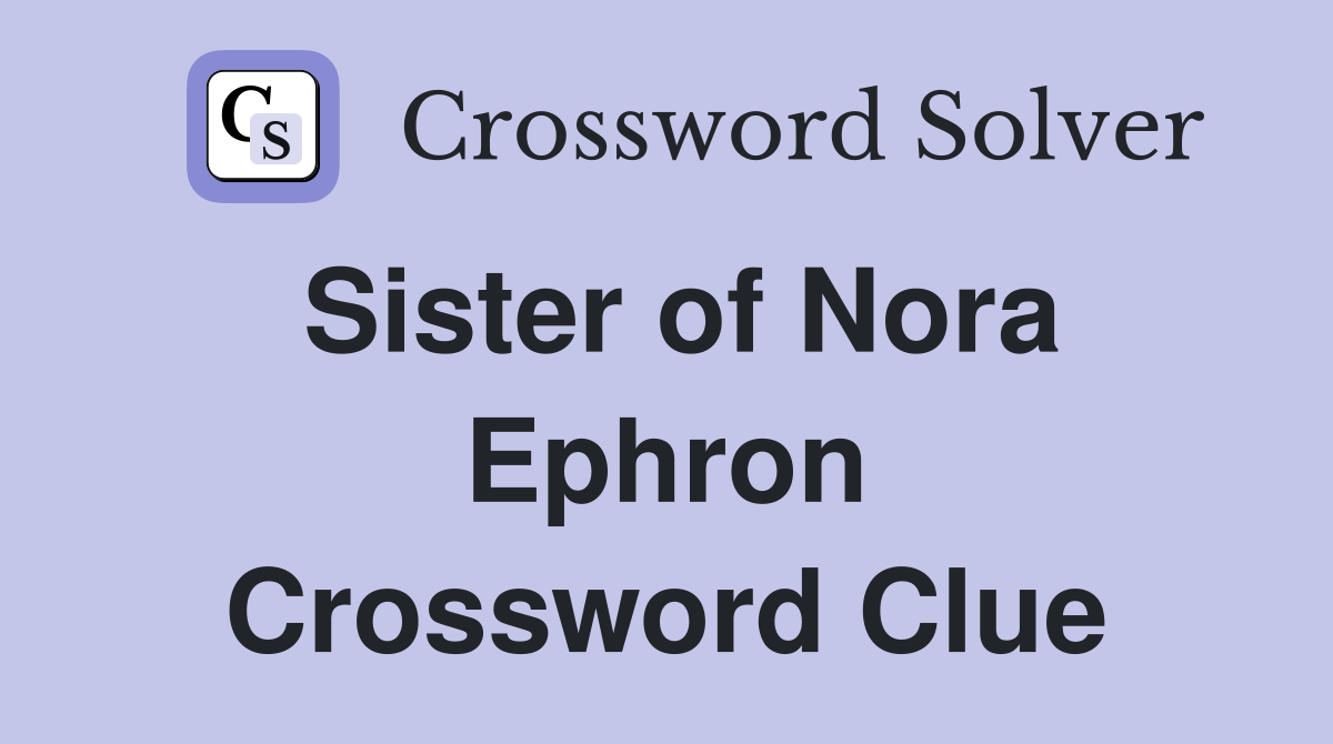 Sister of Nora Ephron Crossword Clue