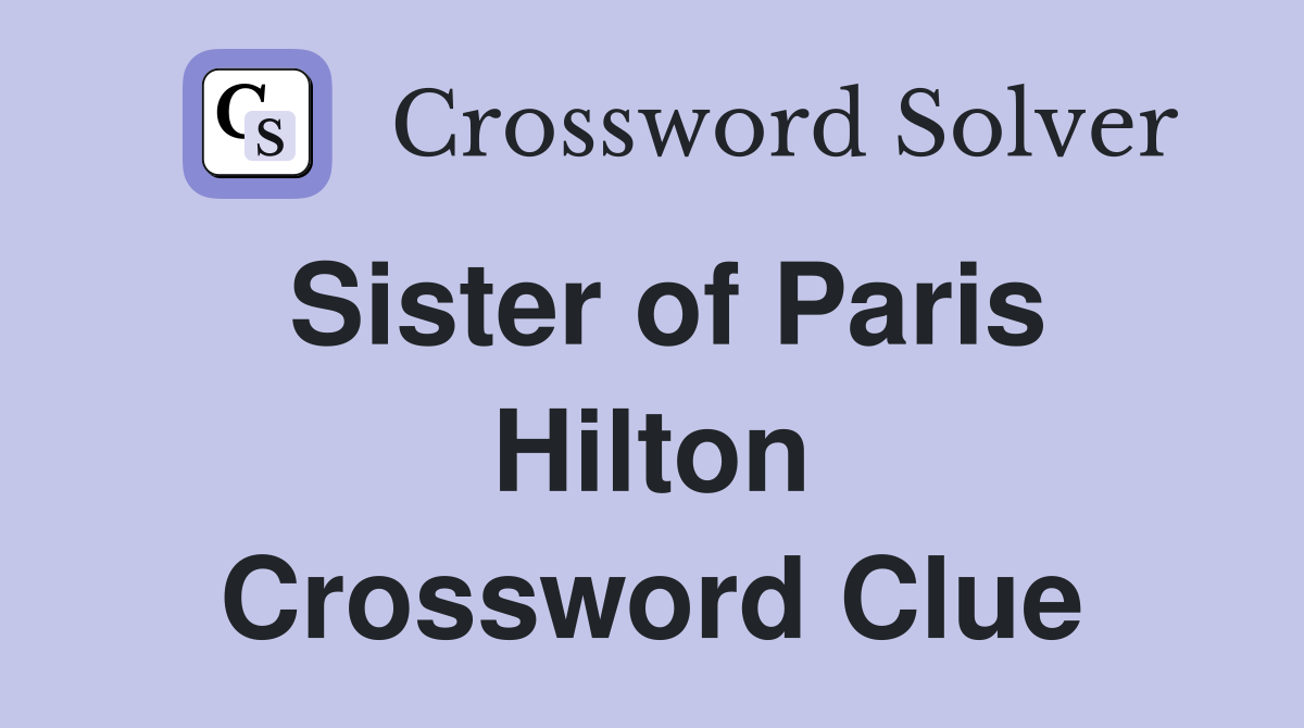 Sister of Paris Hilton Crossword Clue