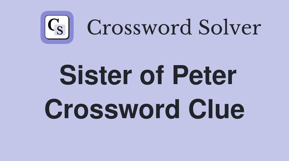 Sister of Peter Crossword Clue