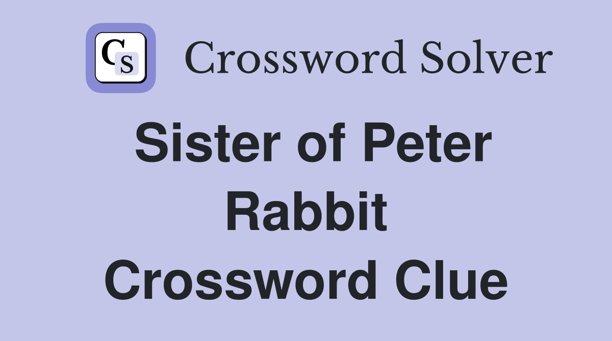 Sister of Peter Rabbit Crossword Clue