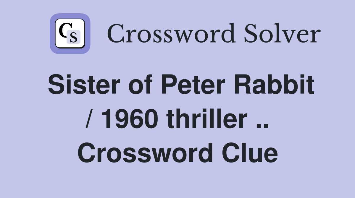 Sister of Peter Rabbit / 1960 thriller .. Crossword Clue