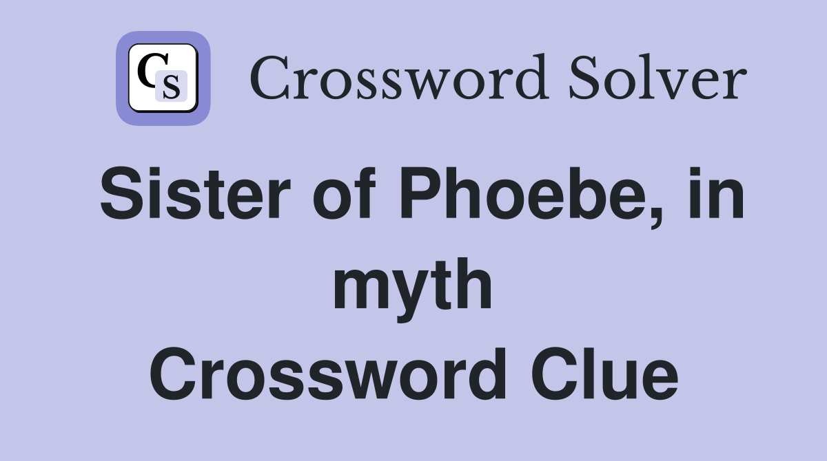 Sister of Phoebe, in myth Crossword Clue