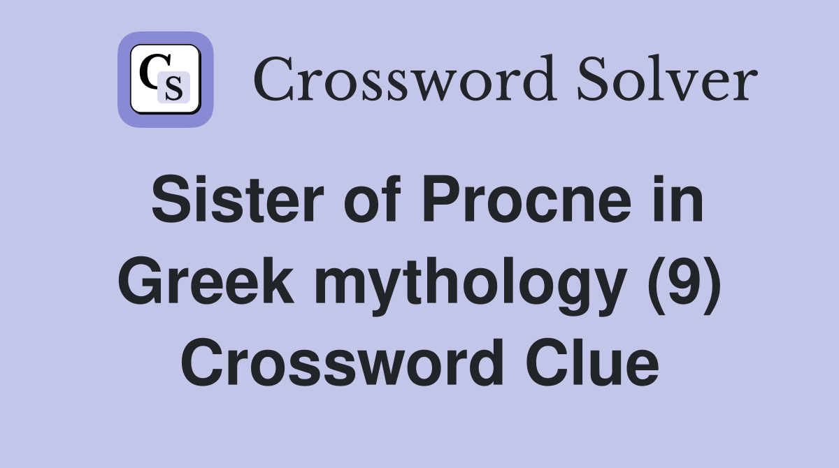 Sister of Procne in Greek mythology (9) Crossword Clue