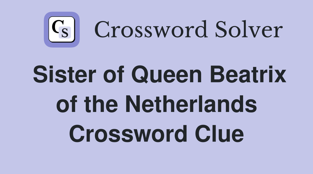 Sister of Queen Beatrix of the Netherlands Crossword Clue
