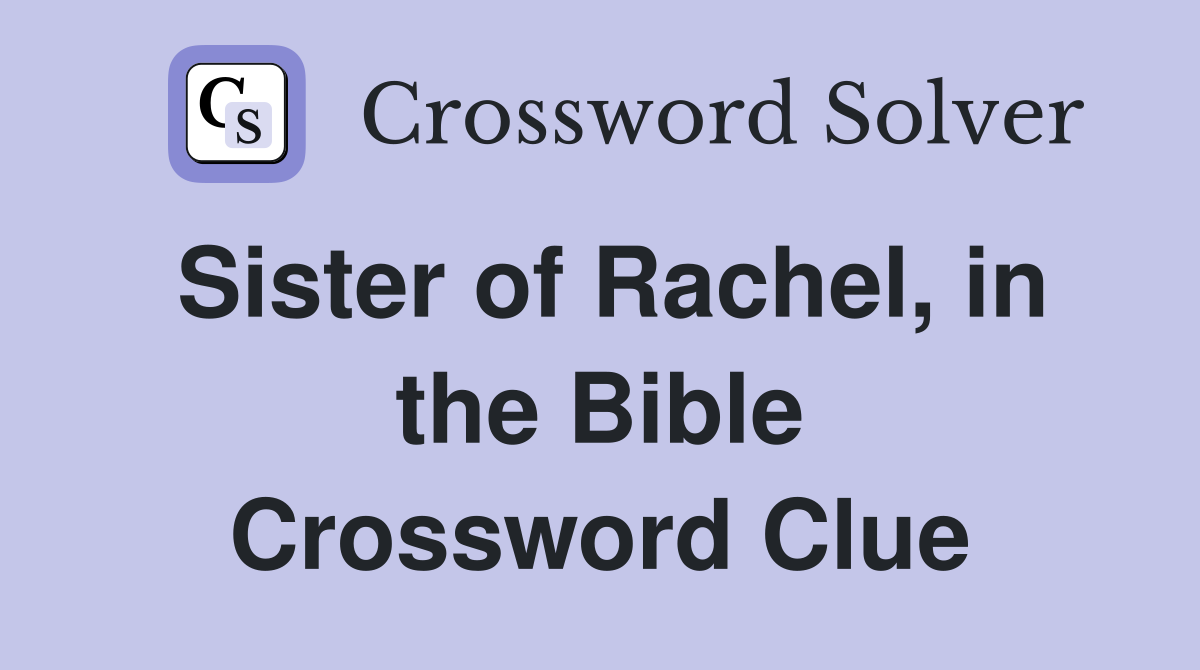 Sister of Rachel, in the Bible Crossword Clue