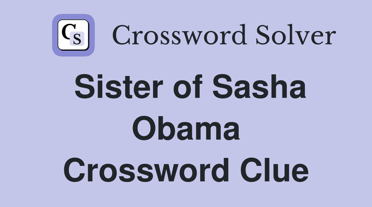 Sister of Sasha Obama Crossword Clue