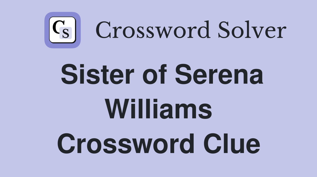 Sister of Serena Williams Crossword Clue