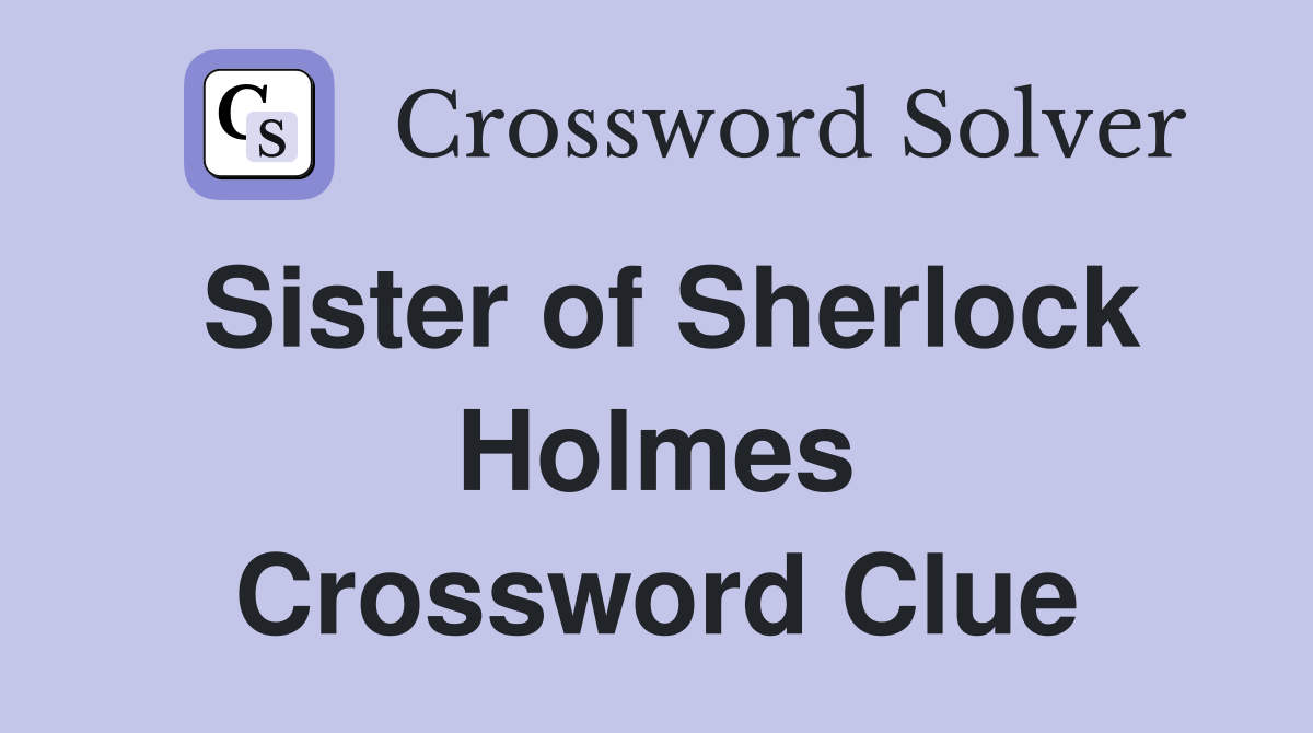 Sister of Sherlock Holmes Crossword Clue