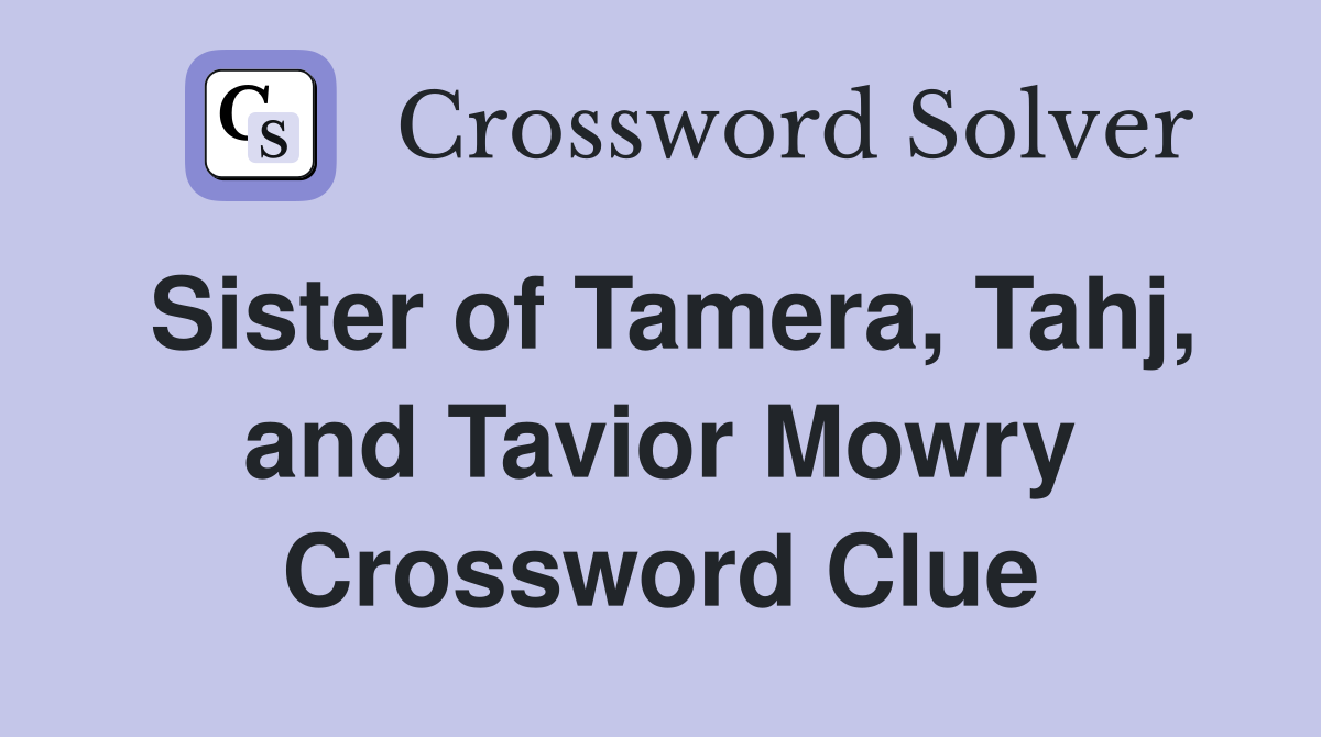 Sister of Tamera, Tahj, and Tavior Mowry Crossword Clue