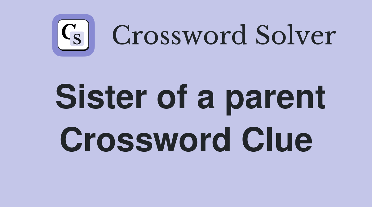 Sister of a parent Crossword Clue