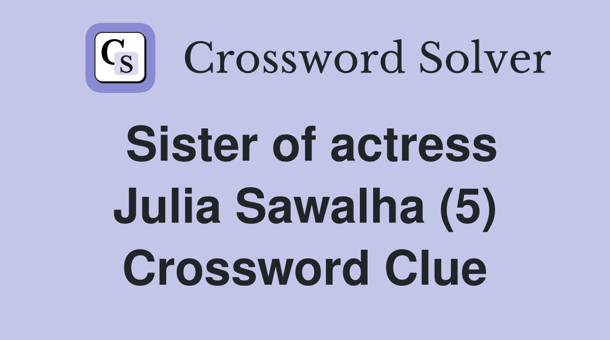 Sister of actress Julia Sawalha (5) Crossword Clue