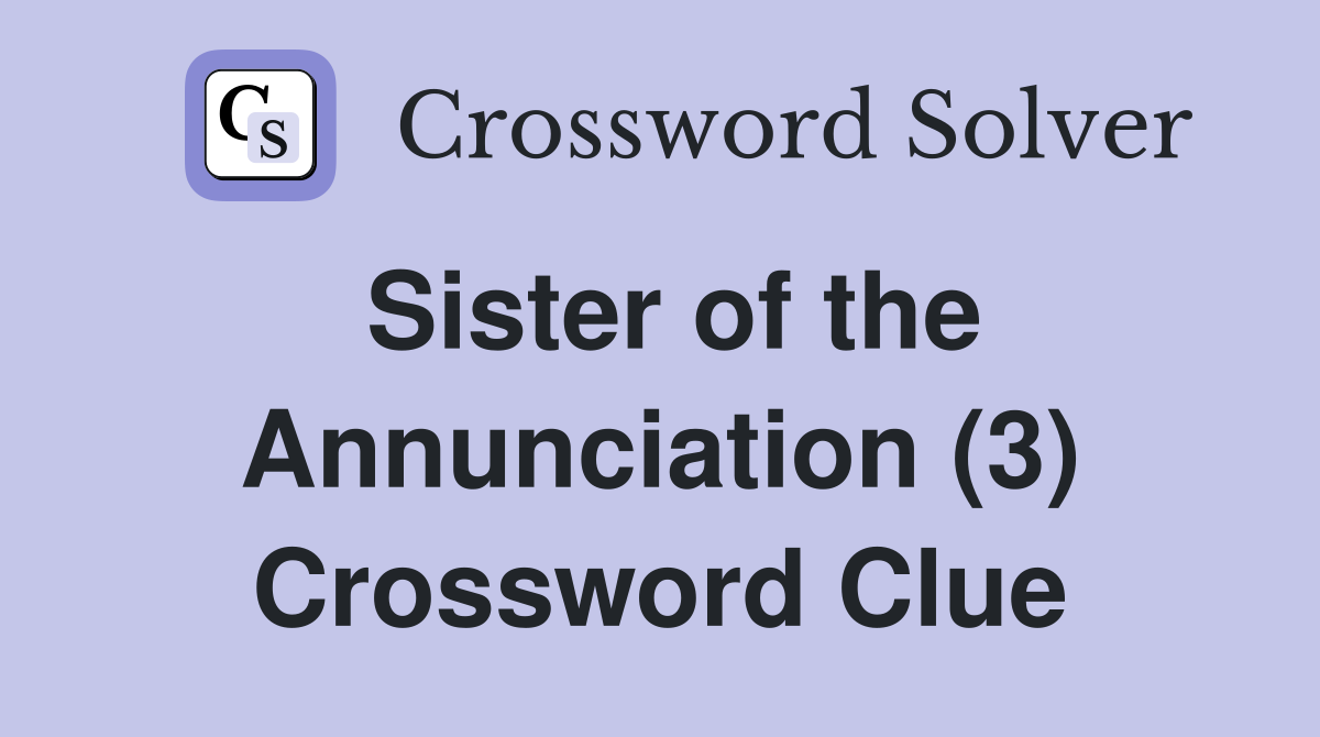 Sister of the Annunciation (3) Crossword Clue