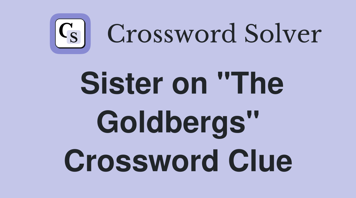 Sister on "The Goldbergs" Crossword Clue
