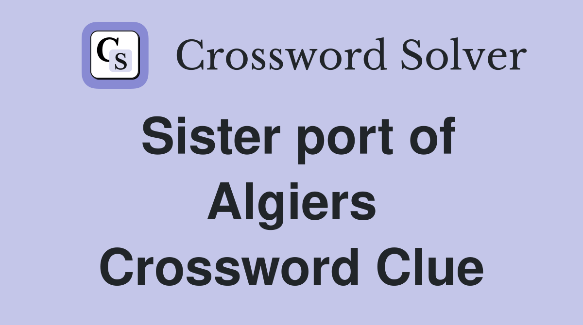 Sister port of Algiers Crossword Clue