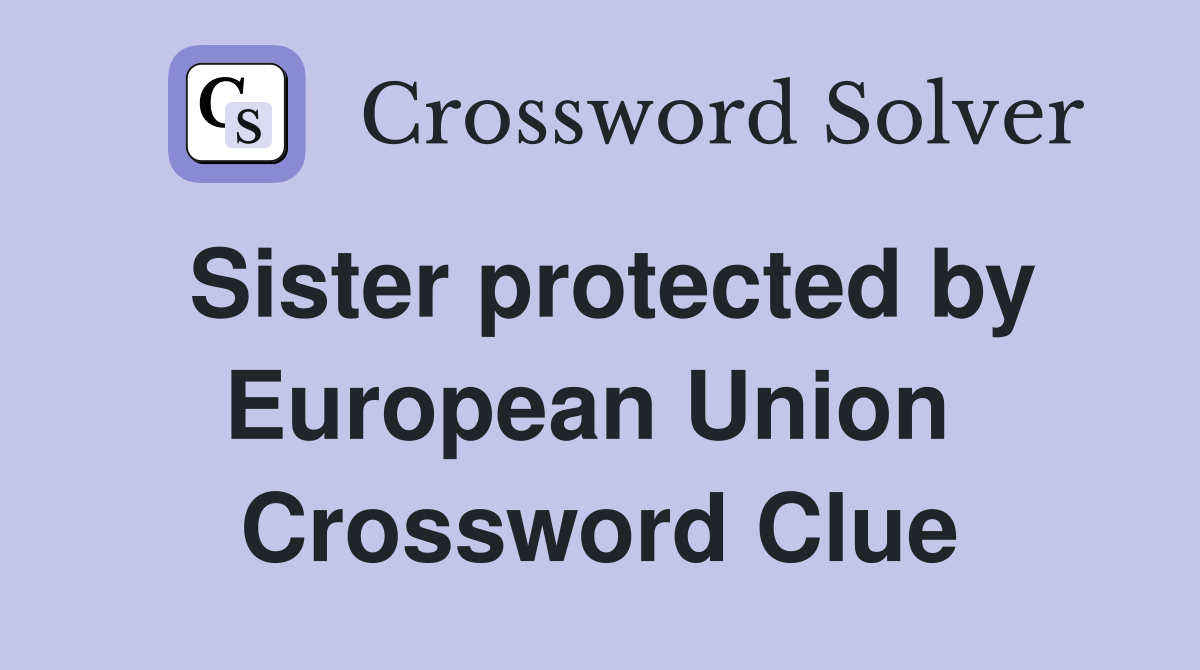 Sister protected by European Union  Crossword Clue