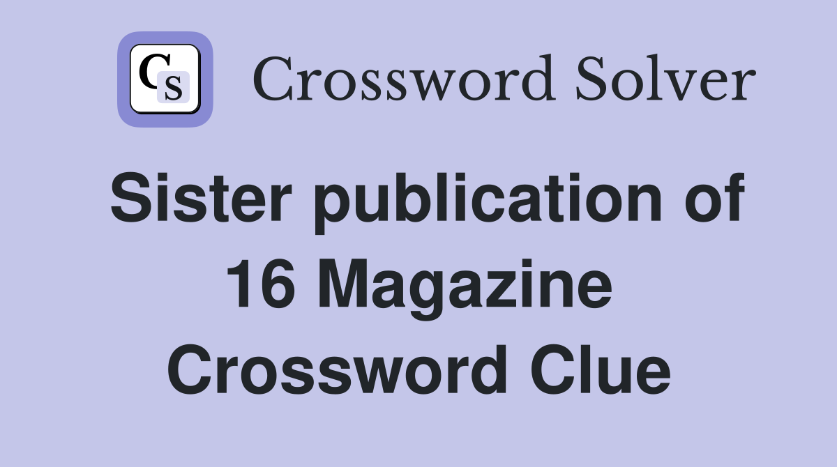 Sister publication of 16 Magazine Crossword Clue