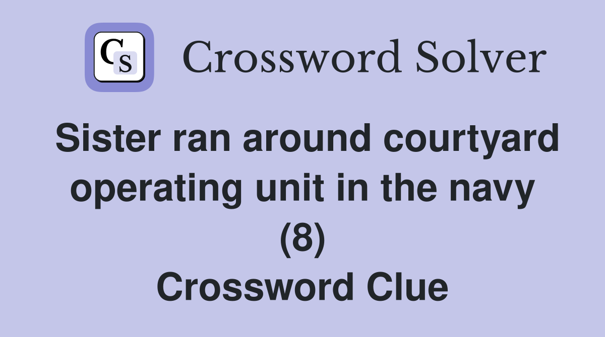 Sister ran around courtyard operating unit in the navy (8) Crossword Clue