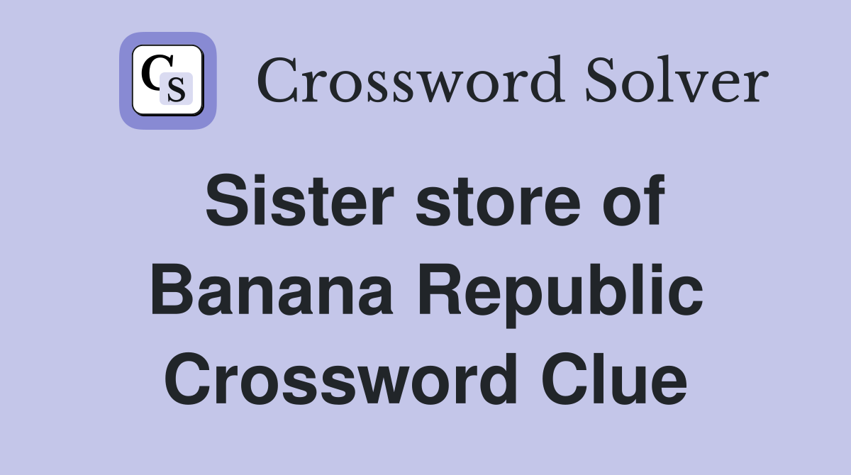 Sister store of Banana Republic Crossword Clue
