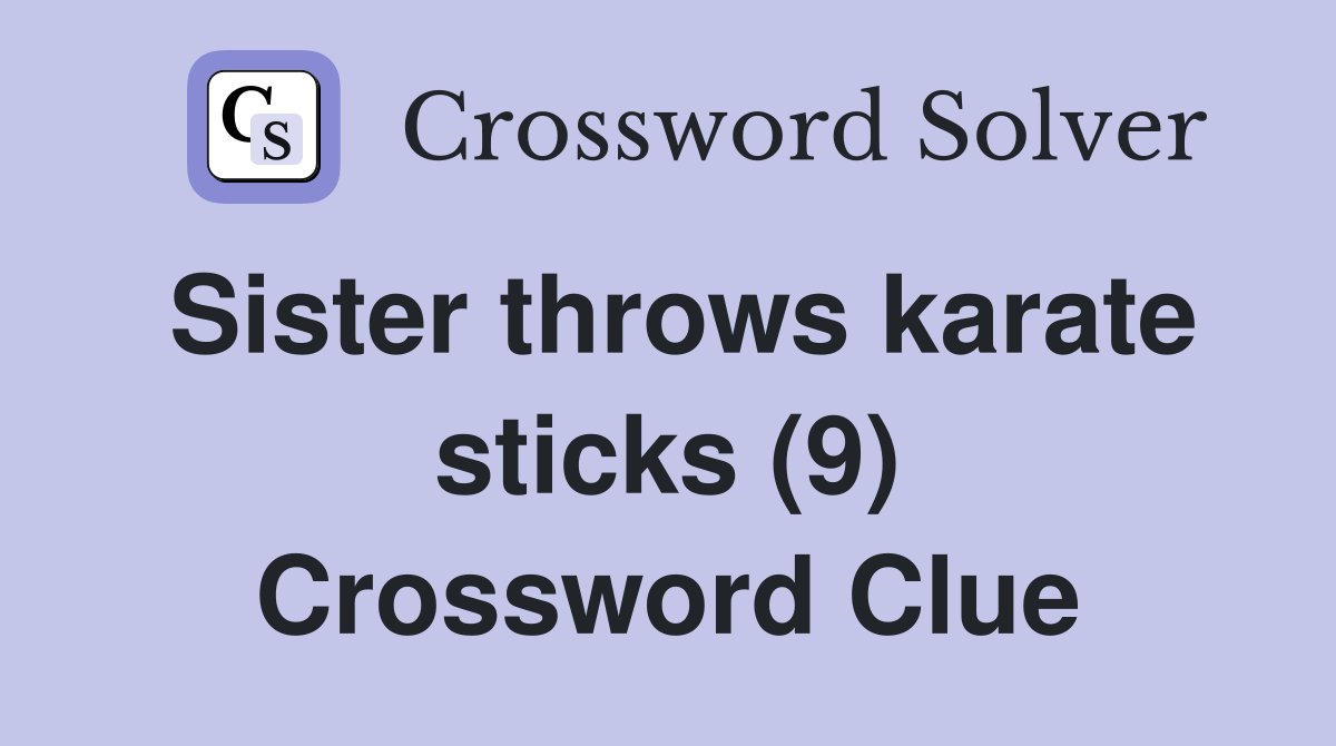 Sister throws karate sticks (9) Crossword Clue